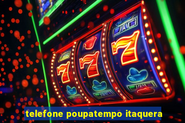 telefone poupatempo itaquera